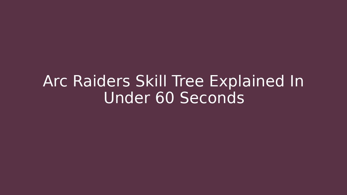 Arc Raiders Skill Tree Explained In Under 60 Seconds - Método de Aprovação