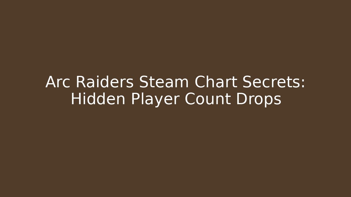 Arc Raiders Steam Chart Secrets: Hidden Player Count Drops