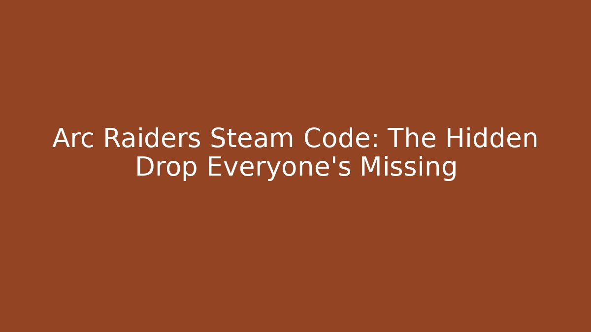 Arc Raiders Steam Code: The Hidden Drop Everyone's Missing