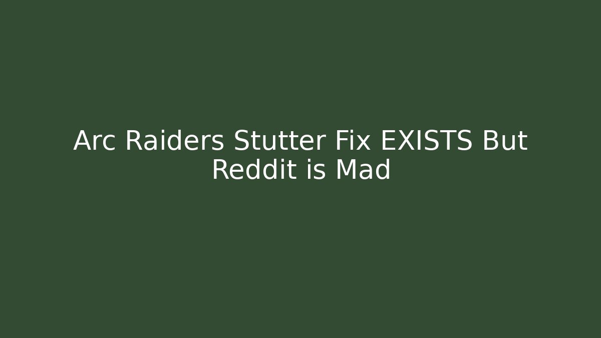 Arc Raiders Stutter Fix EXISTS But Reddit is Mad - Método de Aprovação