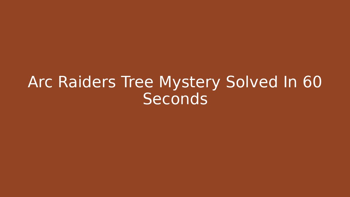 Arc Raiders Tree Mystery Solved In 60 Seconds - Método de Aprovação
