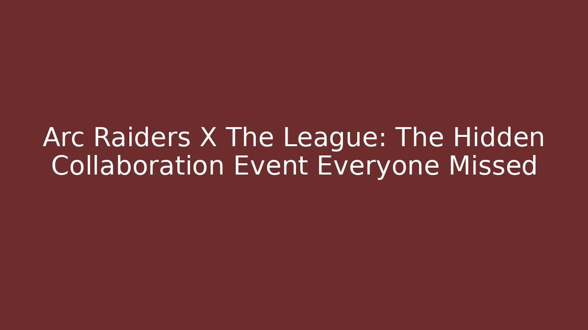 Arc Raiders X The League: The Hidden Collaboration Event Everyone Missed