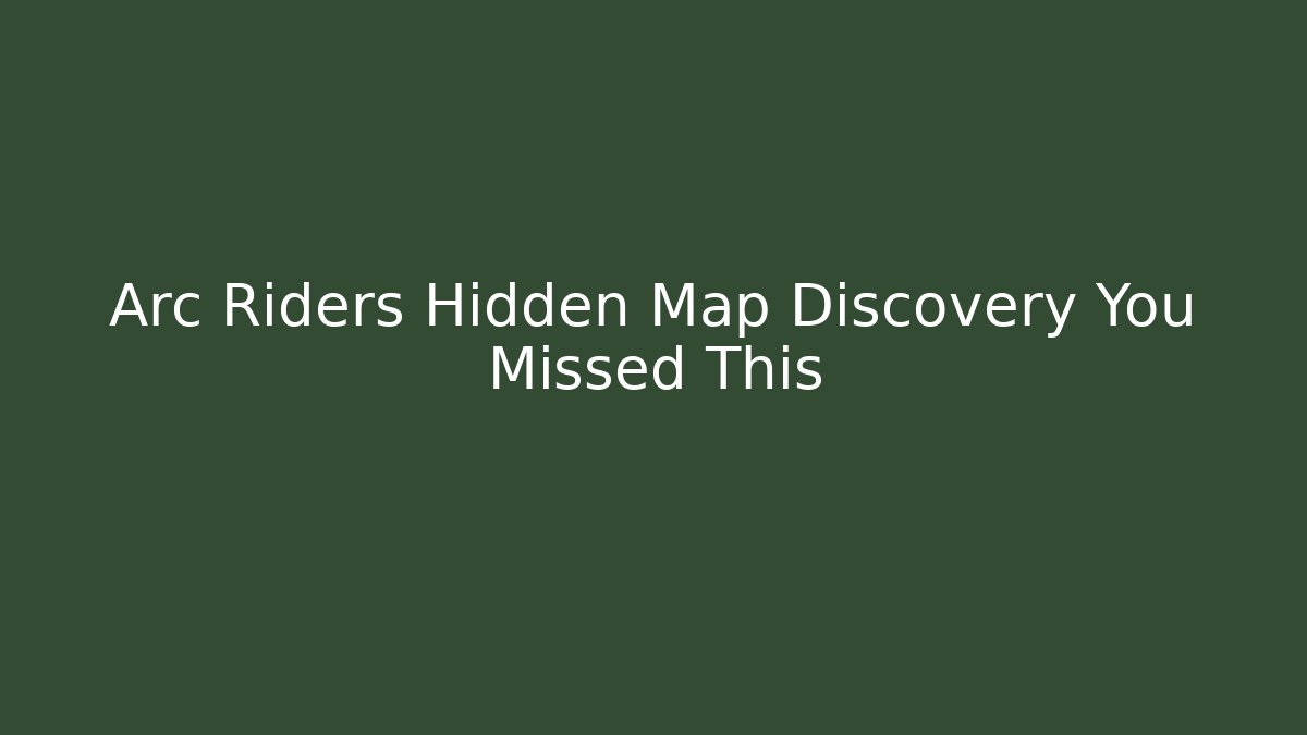Arc Riders Hidden Map Discovery You Missed This - Método de Aprovação
