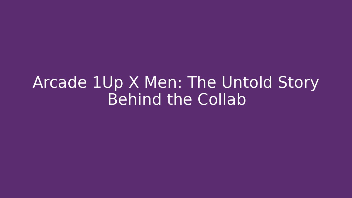 Arcade 1Up X Men: The Untold Story Behind the Collab