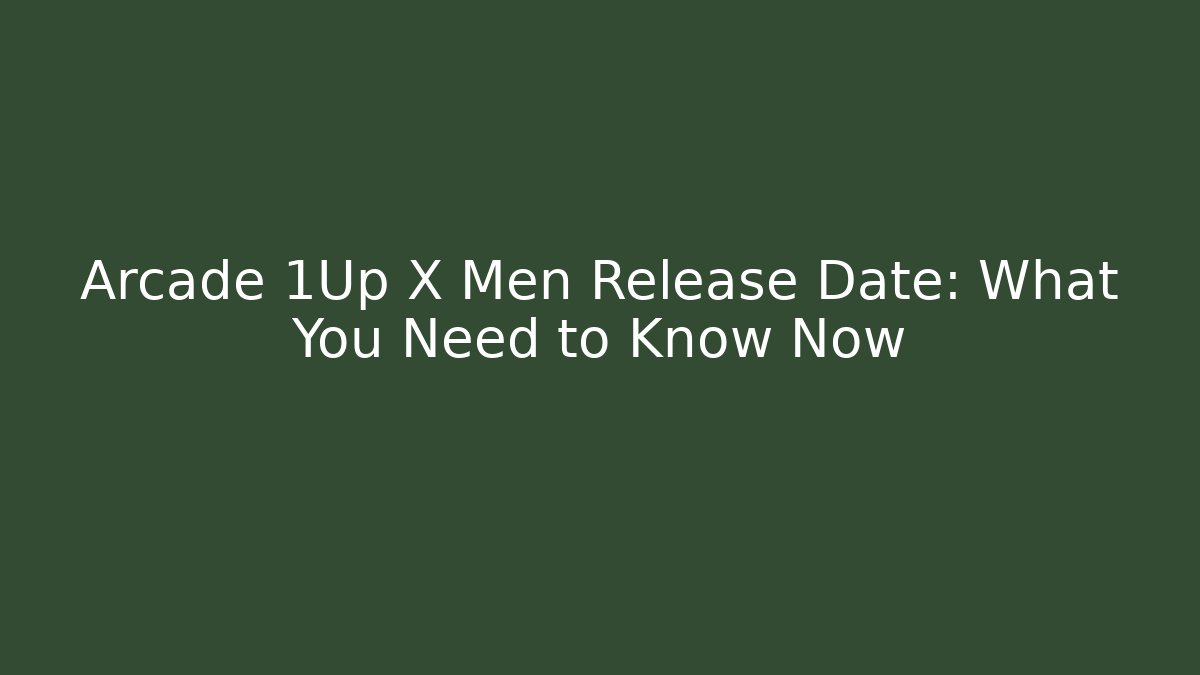 Arcade 1Up X Men Release Date: What You Need to Know Now