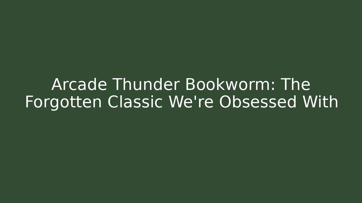 Arcade Thunder Bookworm: The Forgotten Classic We're Obsessed With