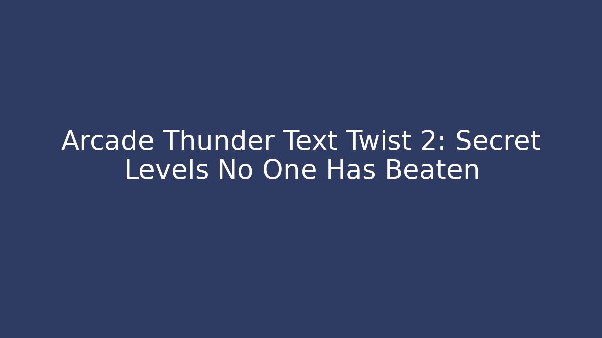 Arcade Thunder Text Twist 2: Secret Levels No One Has Beaten