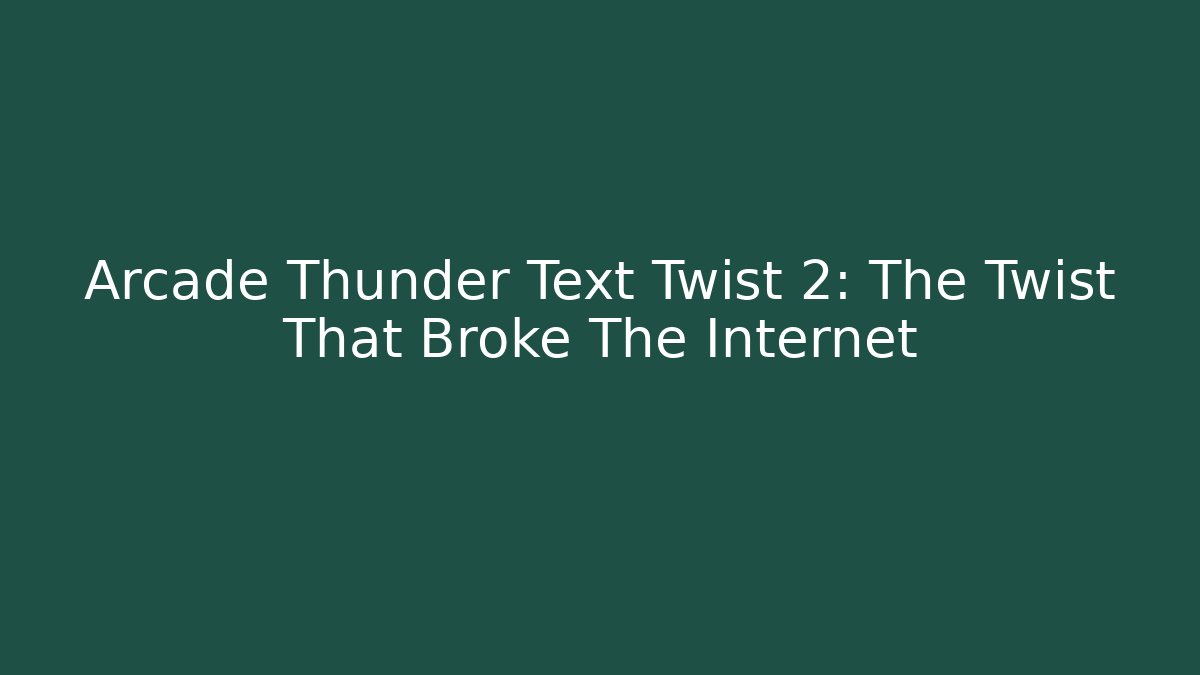 Arcade Thunder Text Twist 2: The Twist That Broke The Internet