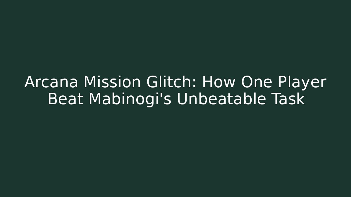 Arcana Mission Glitch: How One Player Beat Mabinogi's Unbeatable Task