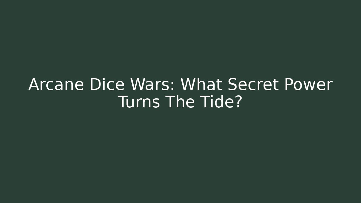 Arcane Dice Wars: What Secret Power Turns The Tide?