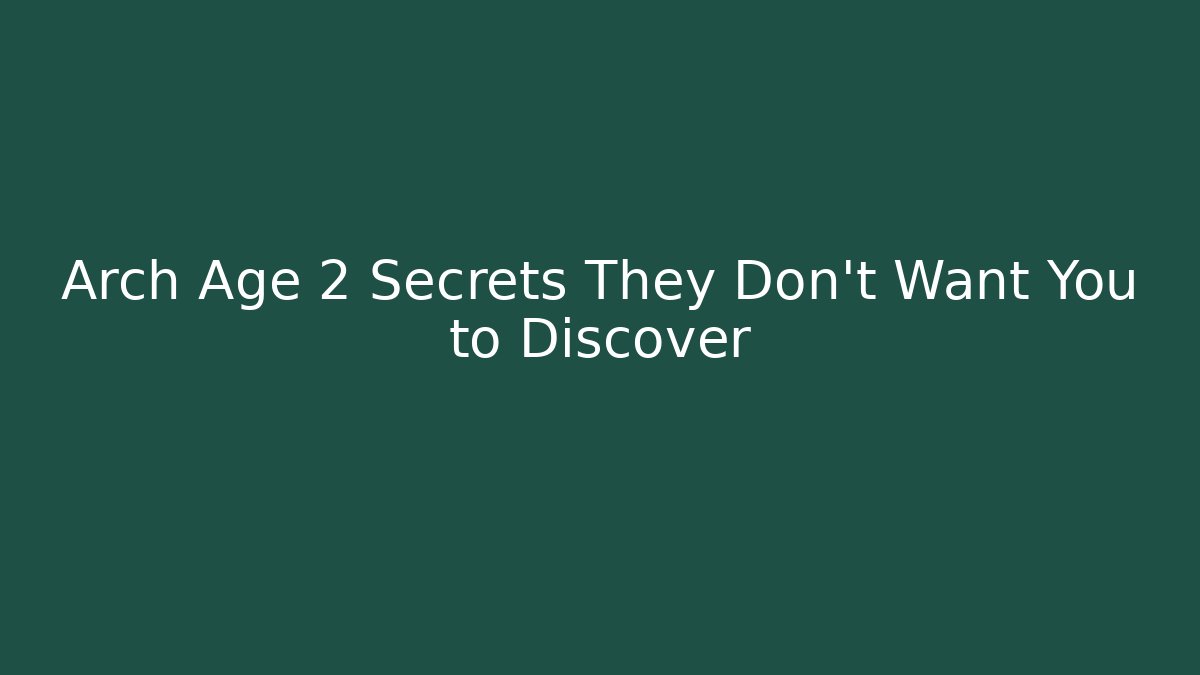 Arch Age 2 Secrets They Don't Want You to Discover