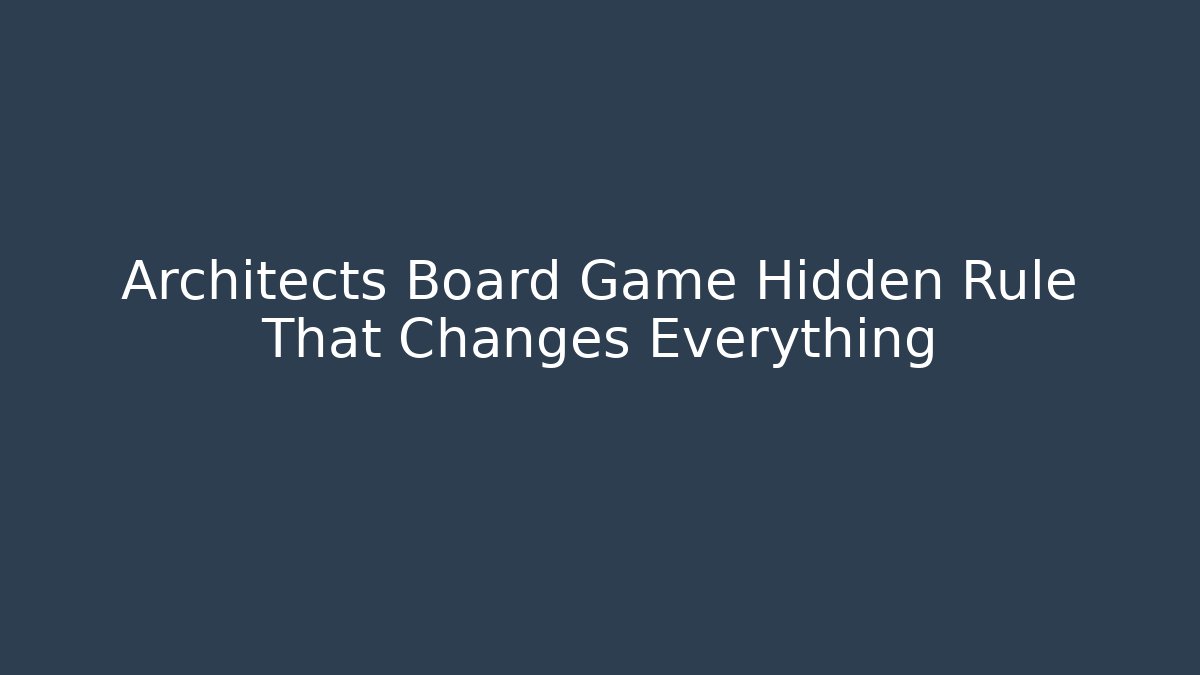 Architects Board Game Hidden Rule That Changes Everything