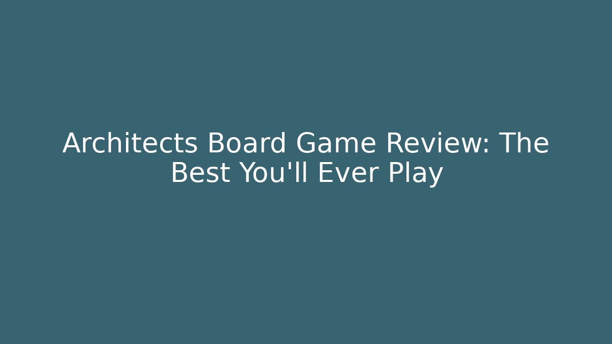 Architects Board Game Review: The Best You'll Ever Play