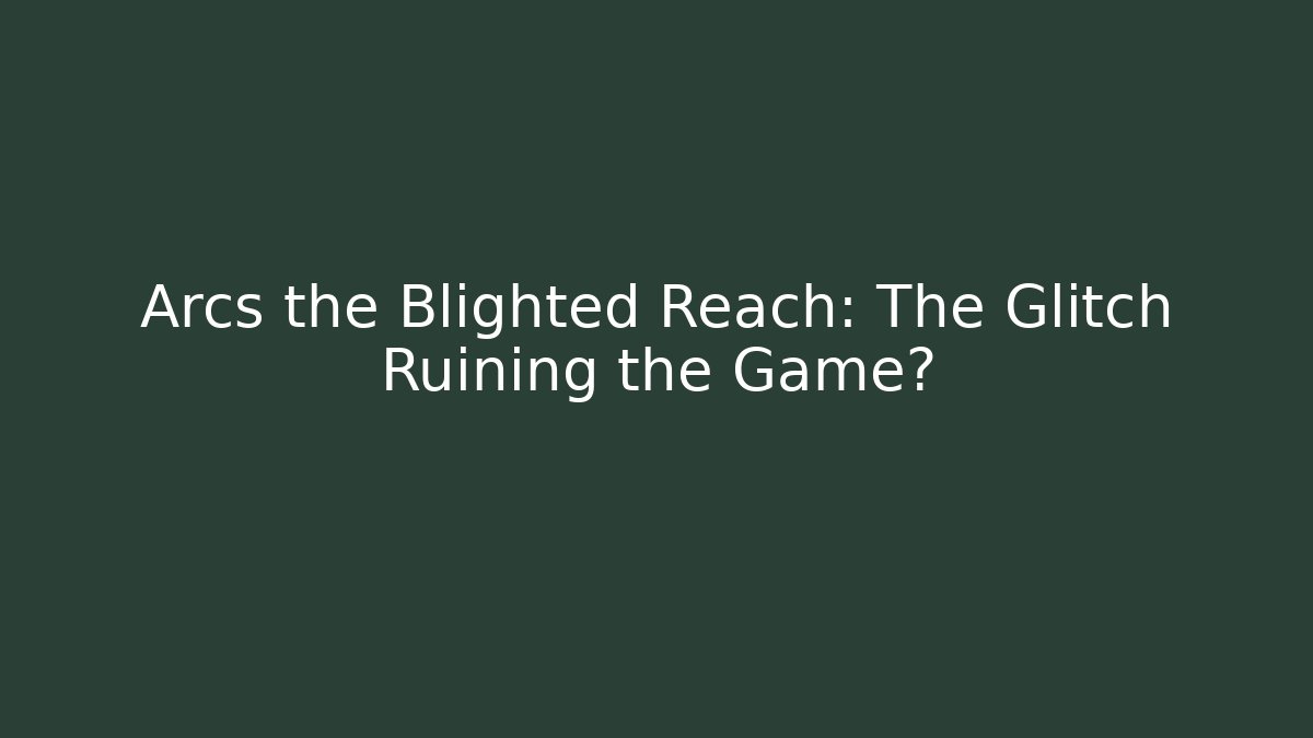 Arcs the Blighted Reach: The Glitch Ruining the Game? - Método de Aprovação