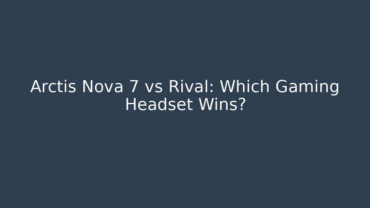 Arctis Nova 7 vs Rival: Which Gaming Headset Wins? - Método de Aprovação