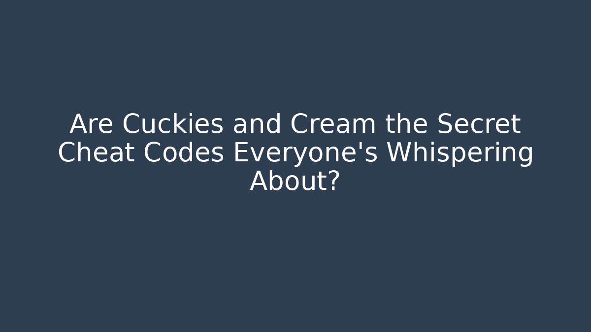Are Cuckies and Cream the Secret Cheat Codes Everyone’s Whispering About?