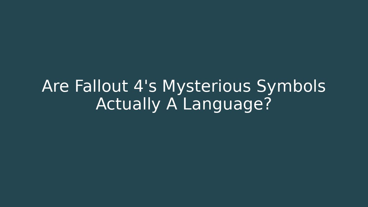 Are Fallout 4's Mysterious Symbols Actually A Language?
