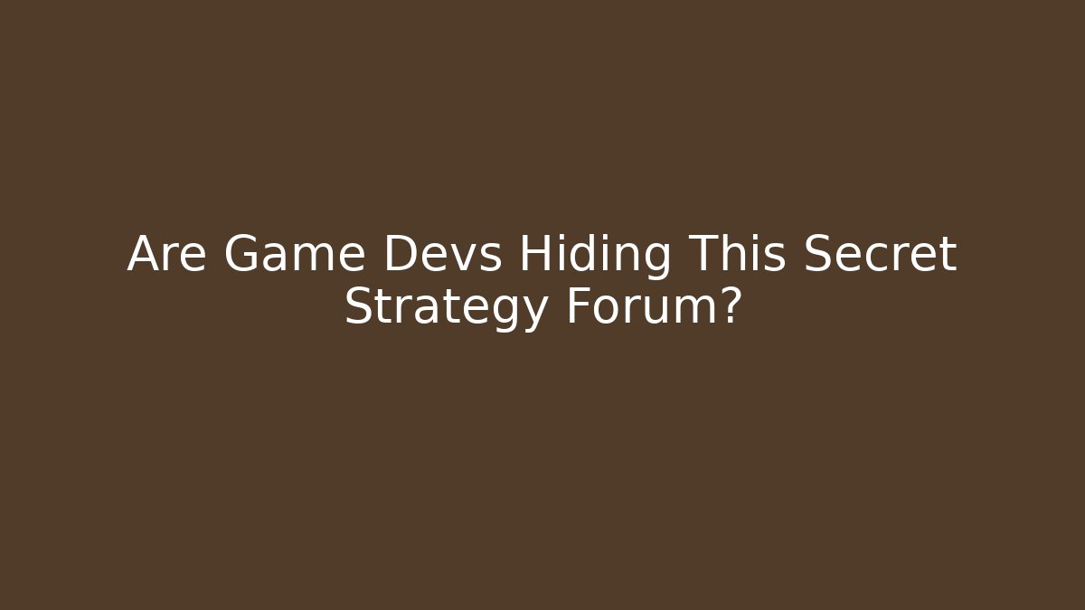 Are Game Devs Hiding This Secret Strategy Forum? - Método de Aprovação