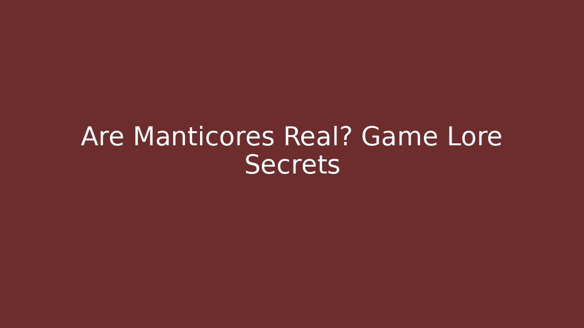 Are Manticores Real? Game Lore Secrets