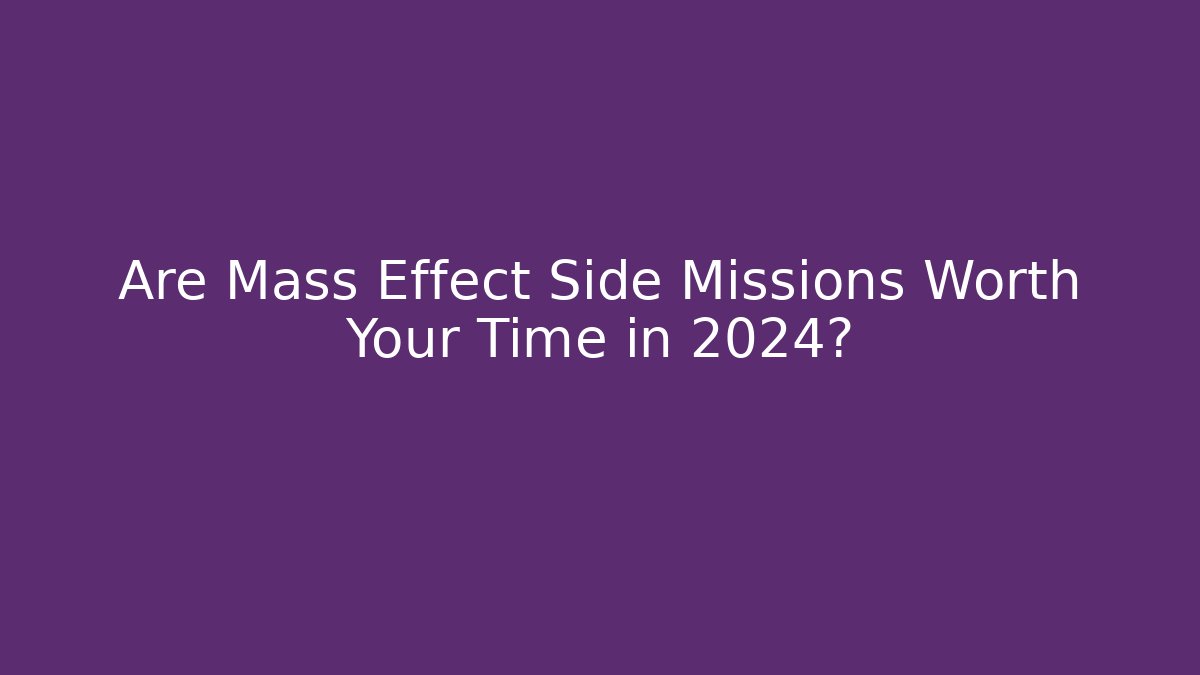 Are Mass Effect Side Missions Worth Your Time in 2024?
