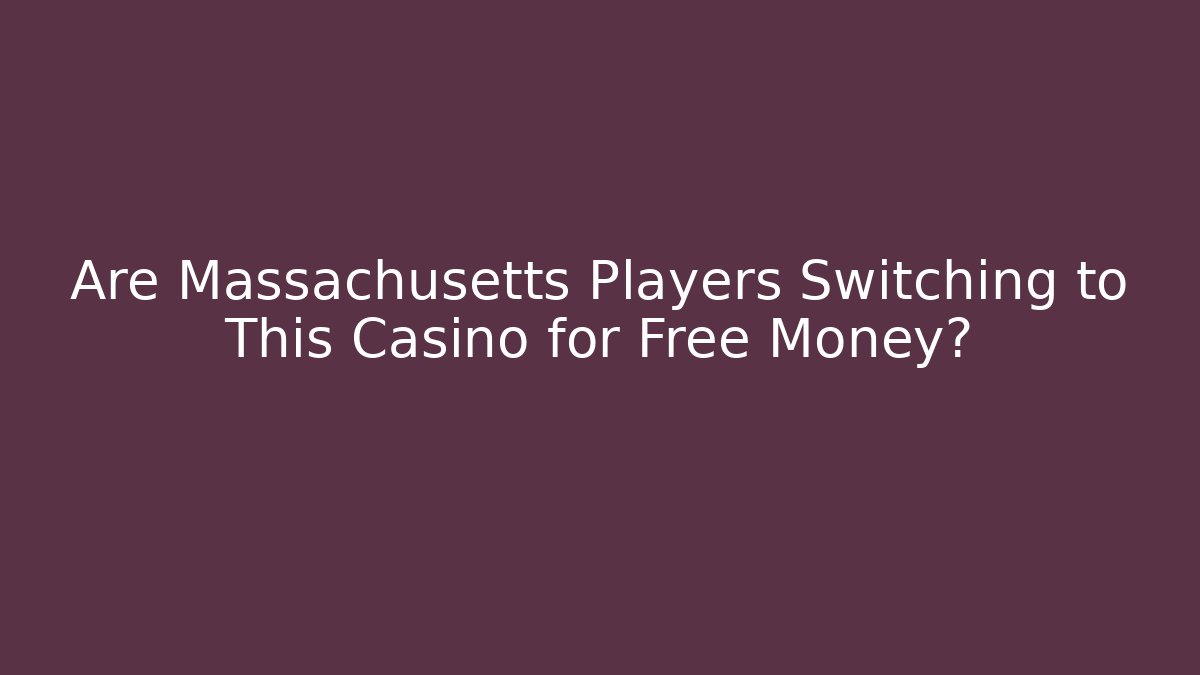 Are Massachusetts Players Switching to This Casino for Free Money?