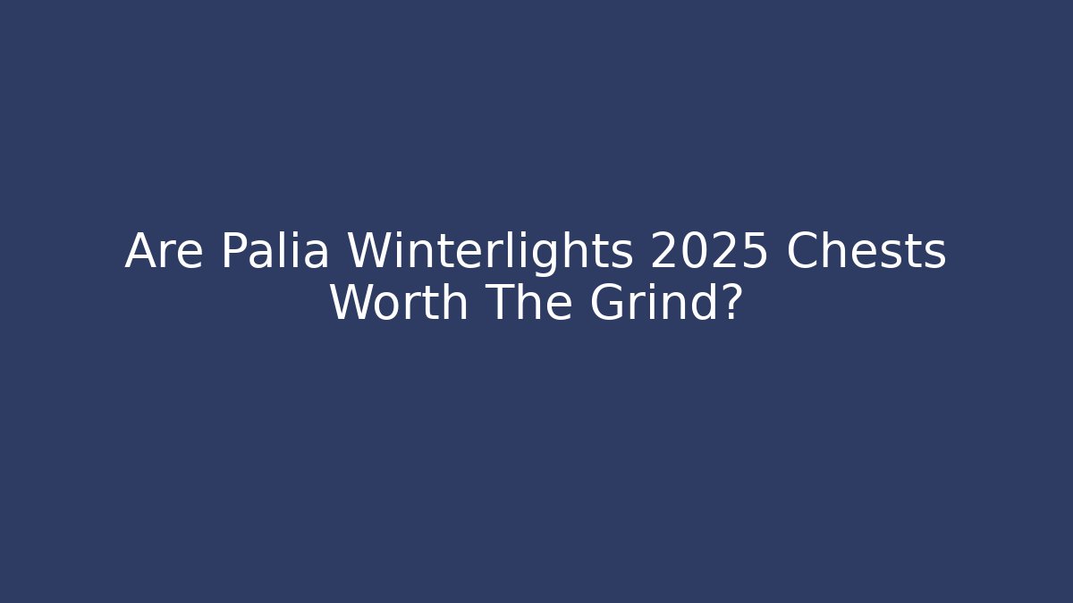 Are Palia Winterlights 2025 Chests Worth The Grind?