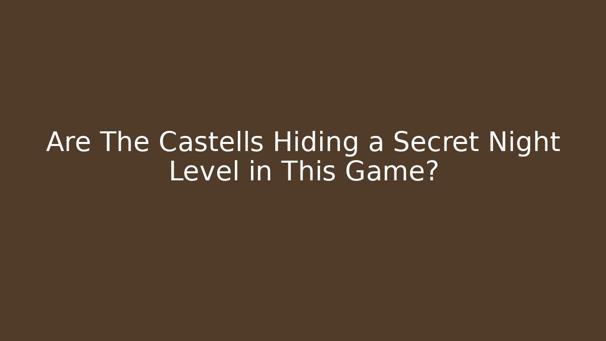 Are The Castells Hiding a Secret Night Level in This Game?