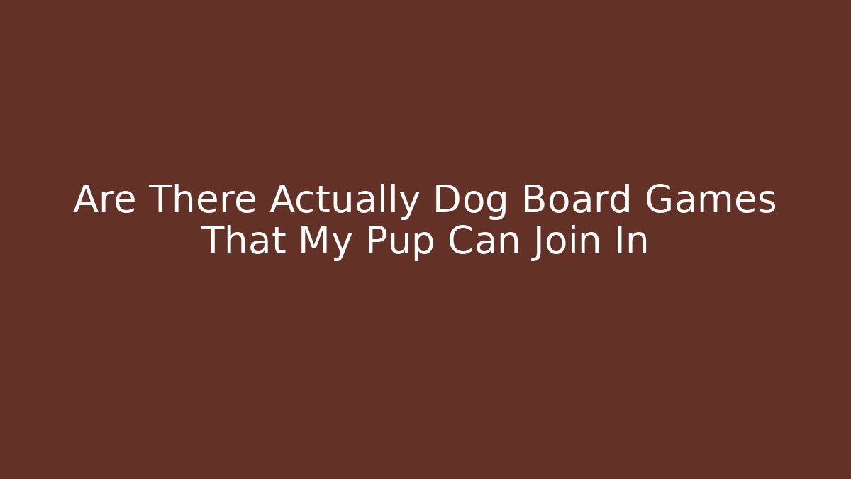 Are There Actually Dog Board Games That My Pup Can Join In