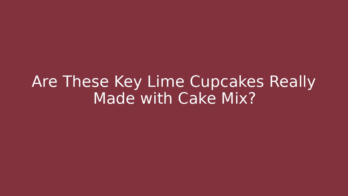Are These Key Lime Cupcakes Really Made with Cake Mix?
