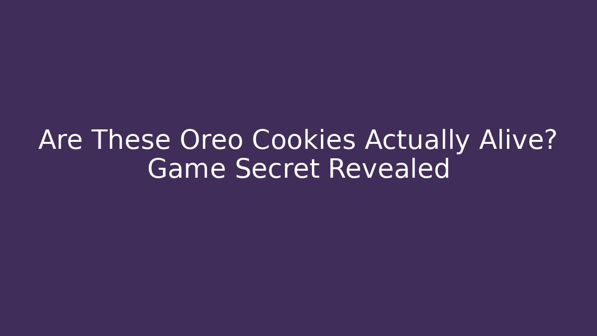 Are These Oreo Cookies Actually Alive? Game Secret Revealed