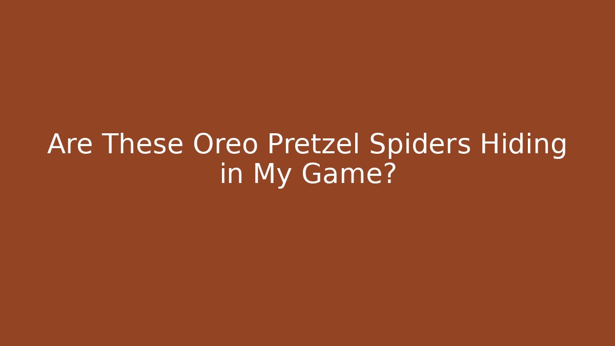 Are These Oreo Pretzel Spiders Hiding in My Game? - Método de Aprovação