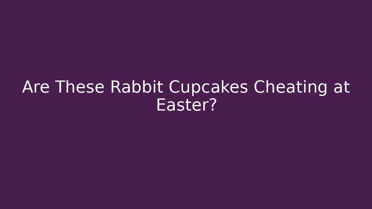 Are These Rabbit Cupcakes Cheating at Easter? - Método de Aprovação