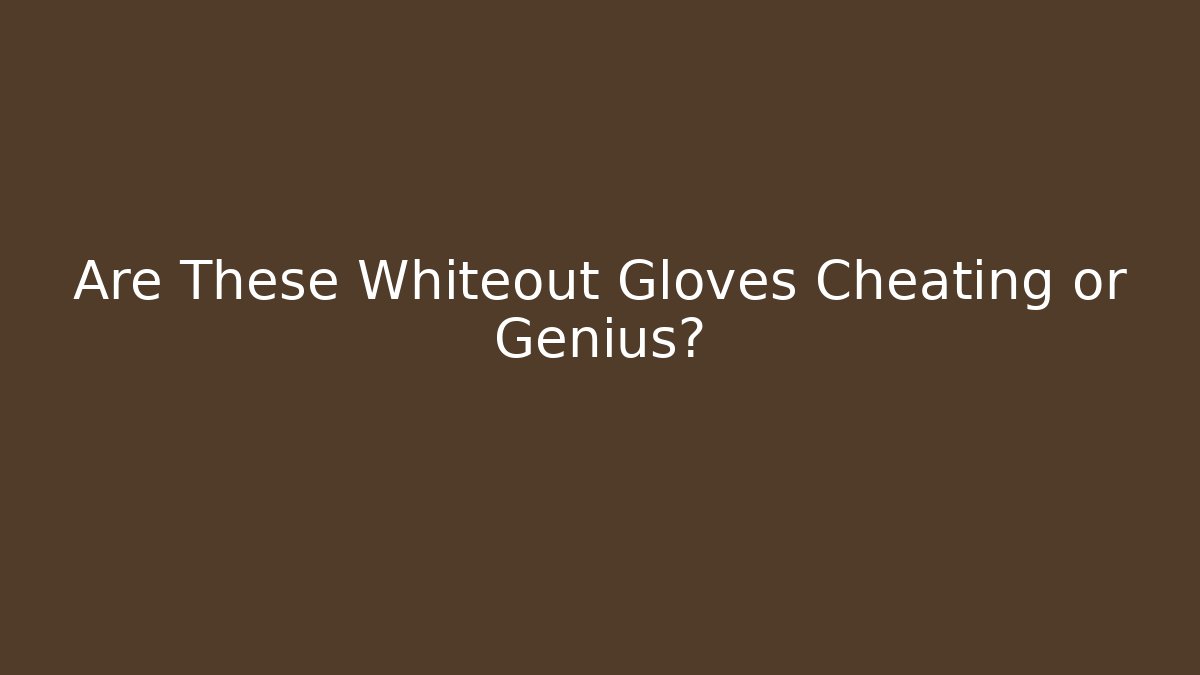 Are These Whiteout Gloves Cheating or Genius?
