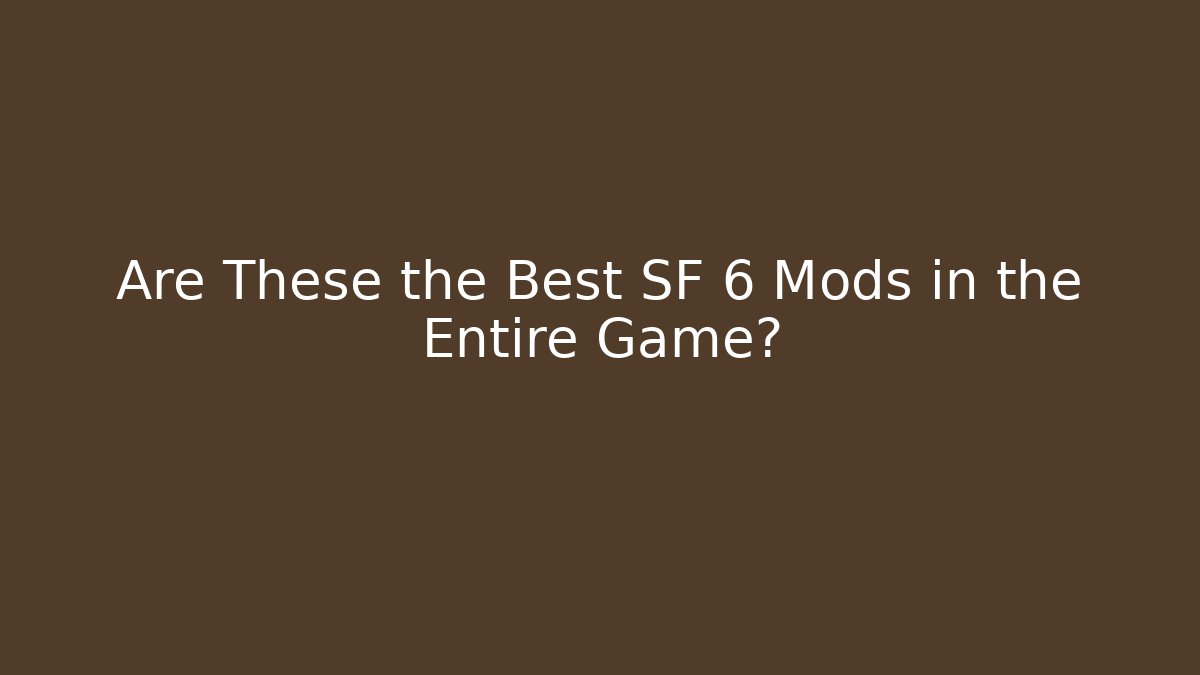 Are These the Best SF 6 Mods in the Entire Game?