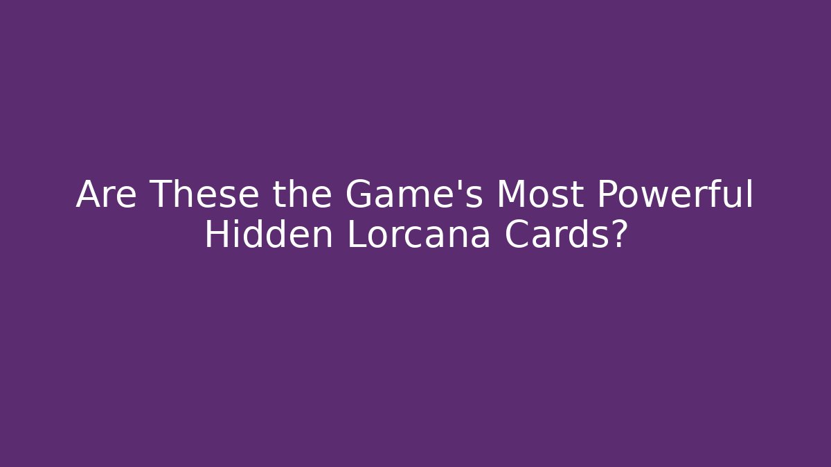 Are These the Game's Most Powerful Hidden Lorcana Cards? - Método de Aprovação