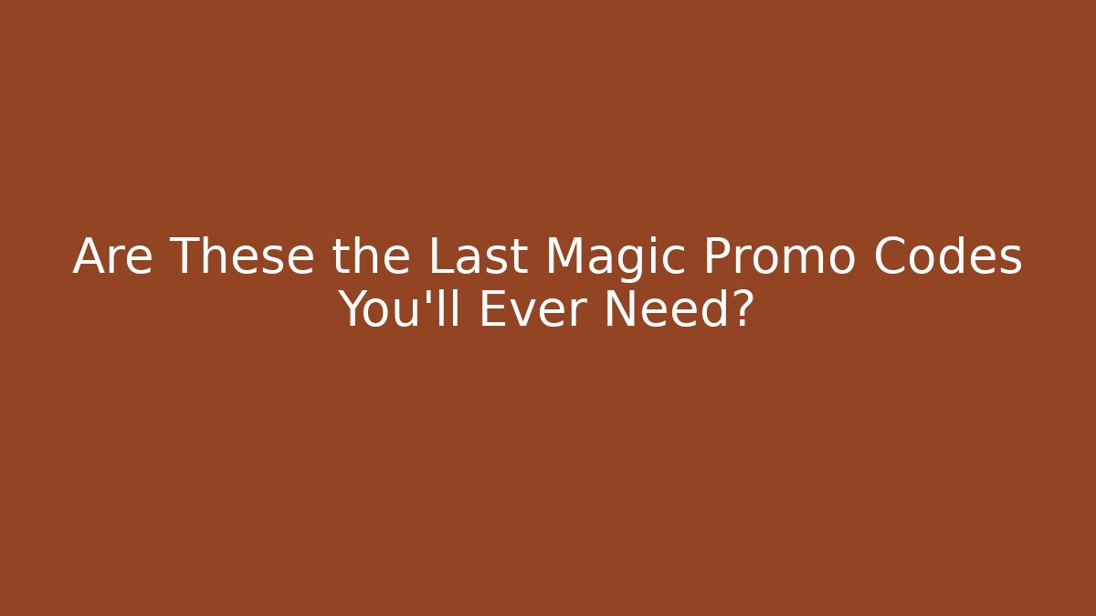 Are These the Last Magic Promo Codes You’ll Ever Need? - Método de Aprovação