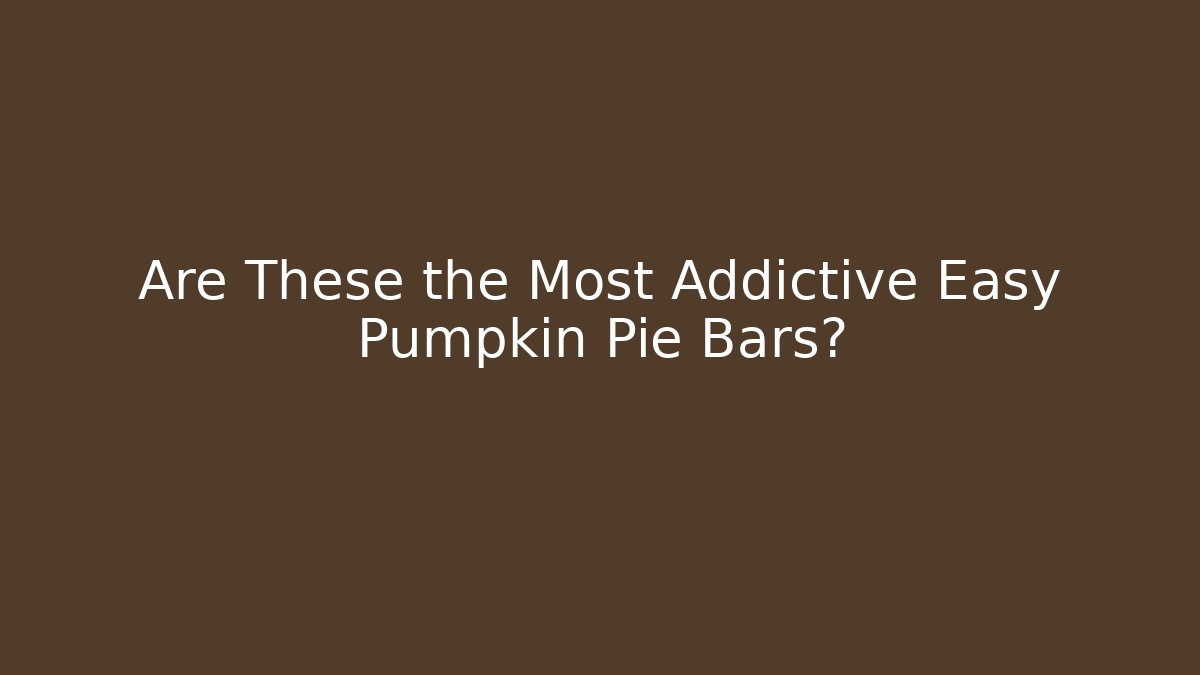Are These the Most Addictive Easy Pumpkin Pie Bars? - Método de Aprovação