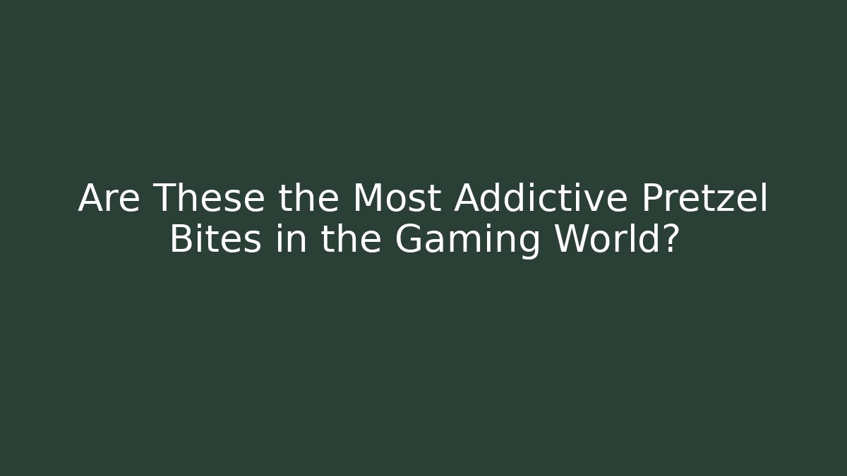 Are These the Most Addictive Pretzel Bites in the Gaming World?