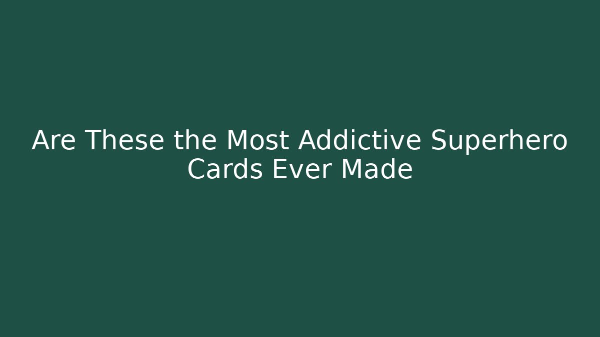 Are These the Most Addictive Superhero Cards Ever Made