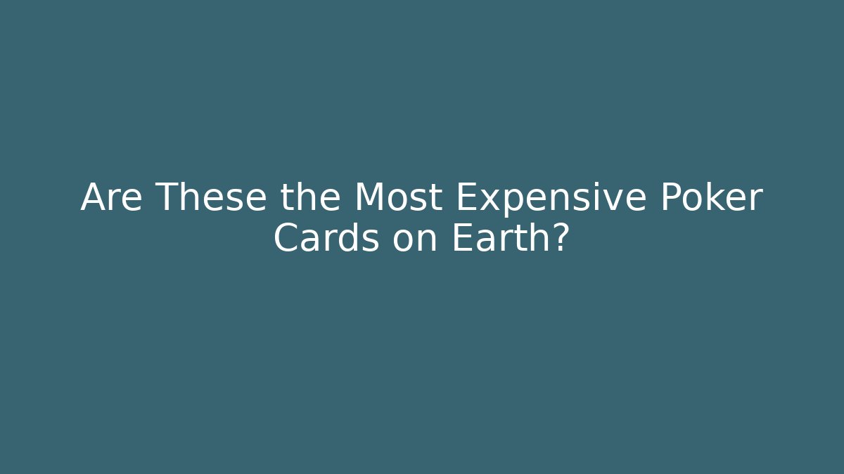 Are These the Most Expensive Poker Cards on Earth? - Método de Aprovação