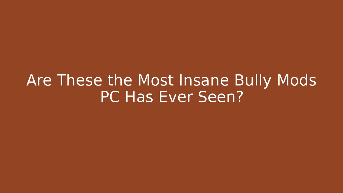 Are These the Most Insane Bully Mods PC Has Ever Seen?