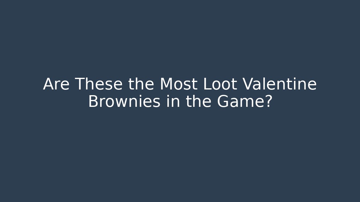 Are These the Most Loot Valentine Brownies in the Game?