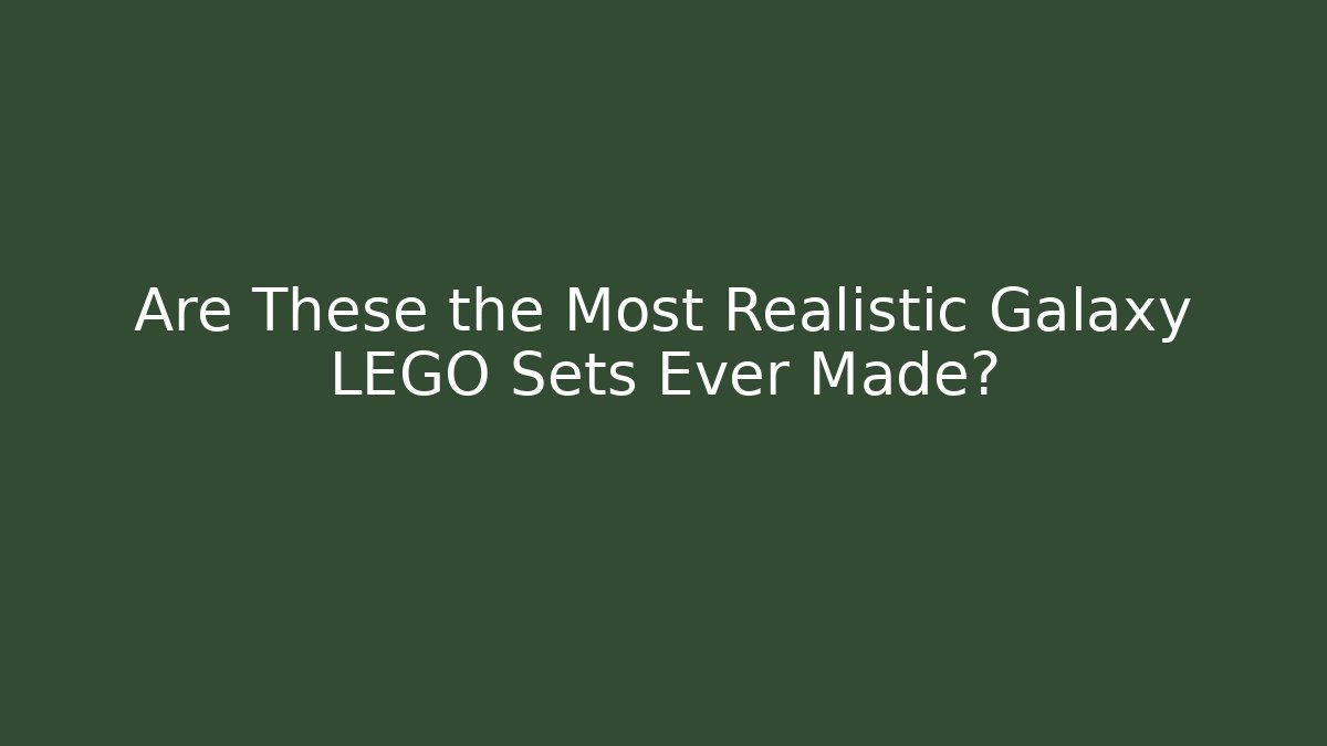 Are These the Most Realistic Galaxy LEGO Sets Ever Made?