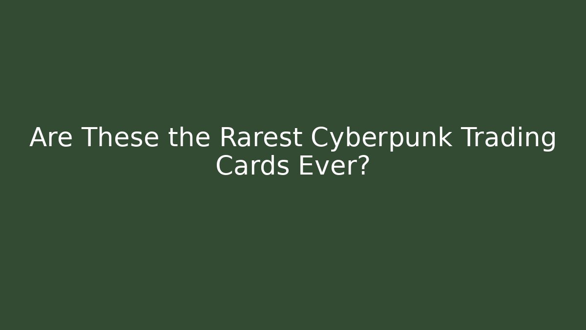 Are These the Rarest Cyberpunk Trading Cards Ever?