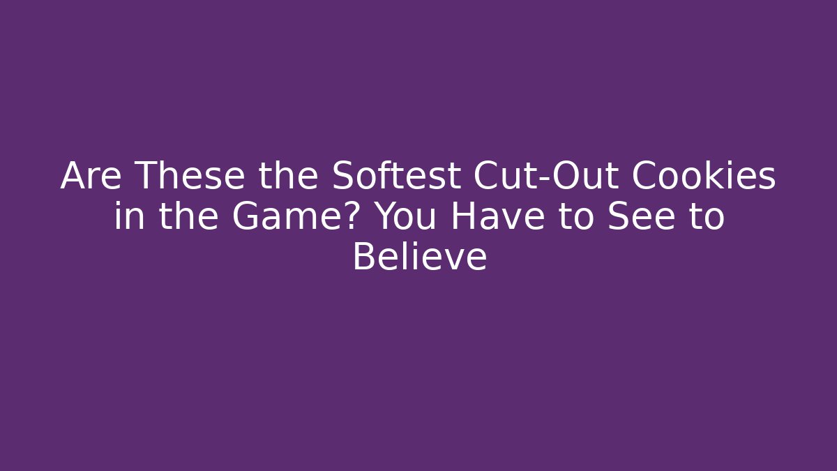 Are These the Softest Cut-Out Cookies in the Game? You Have to See to Believe - Método de Aprovação