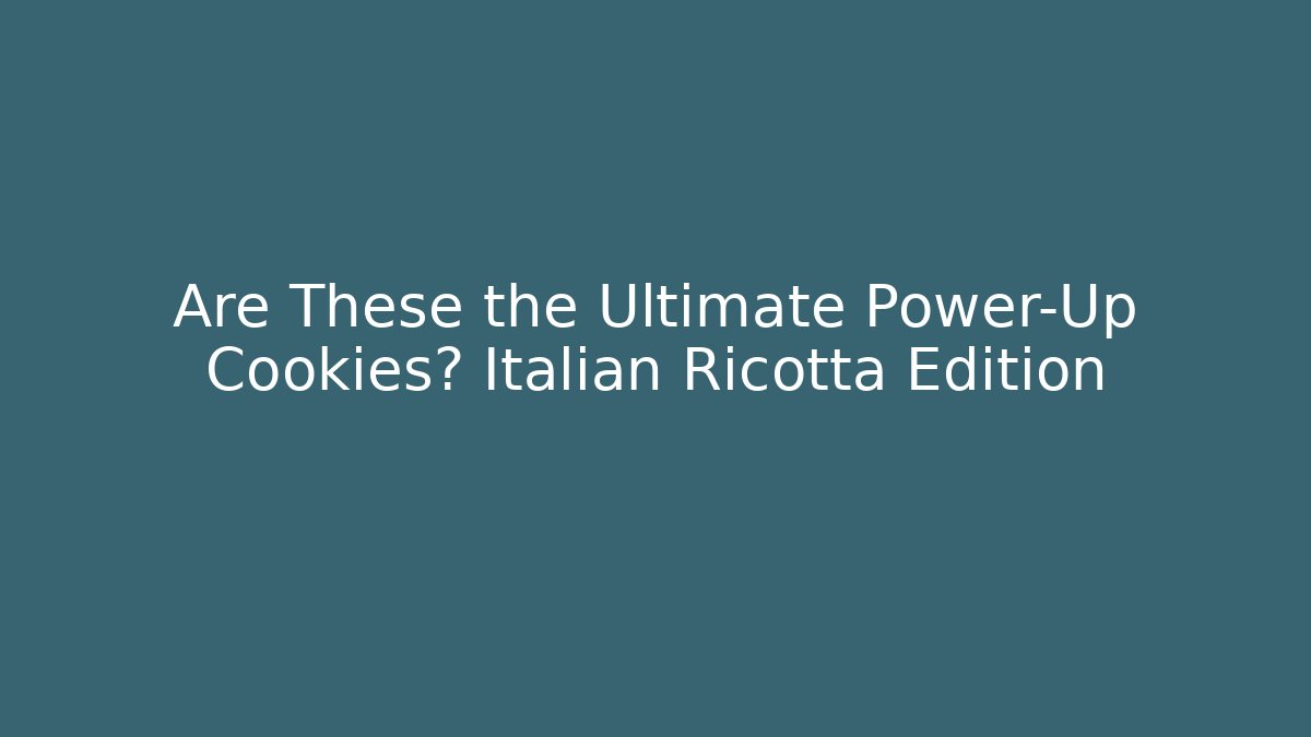 Are These the Ultimate Power-Up Cookies? Italian Ricotta Edition