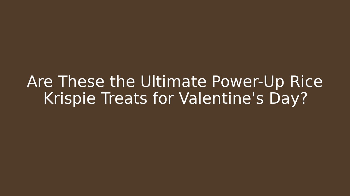 Are These the Ultimate Power-Up Rice Krispie Treats for Valentine’s Day?