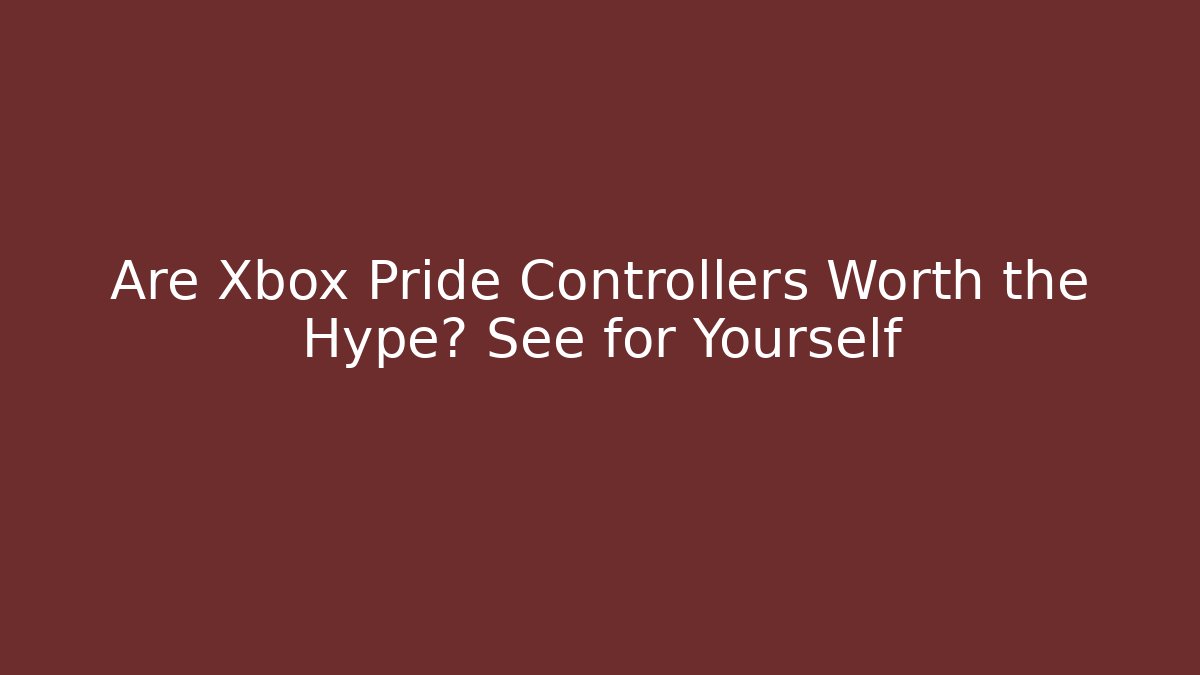 Are Xbox Pride Controllers Worth the Hype? See for Yourself - Método de Aprovação