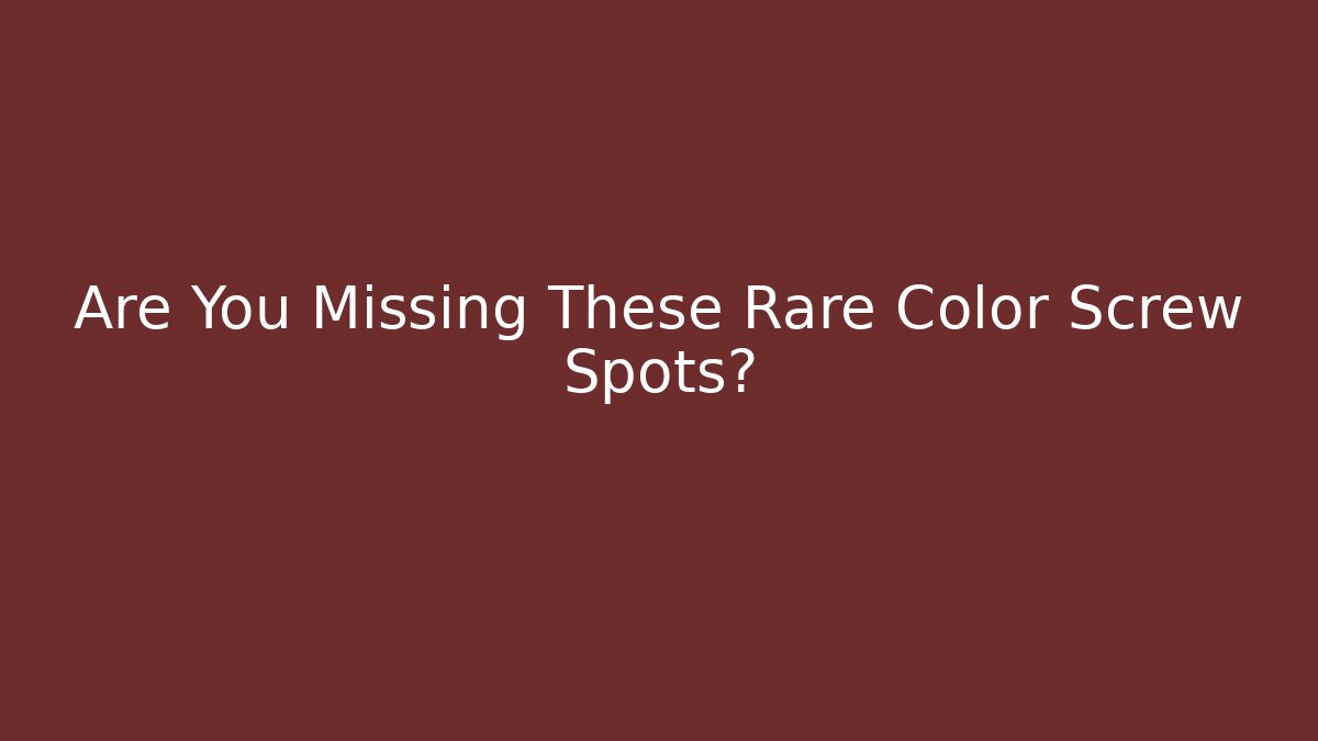 Are You Missing These Rare Color Screw Spots? - Método de Aprovação