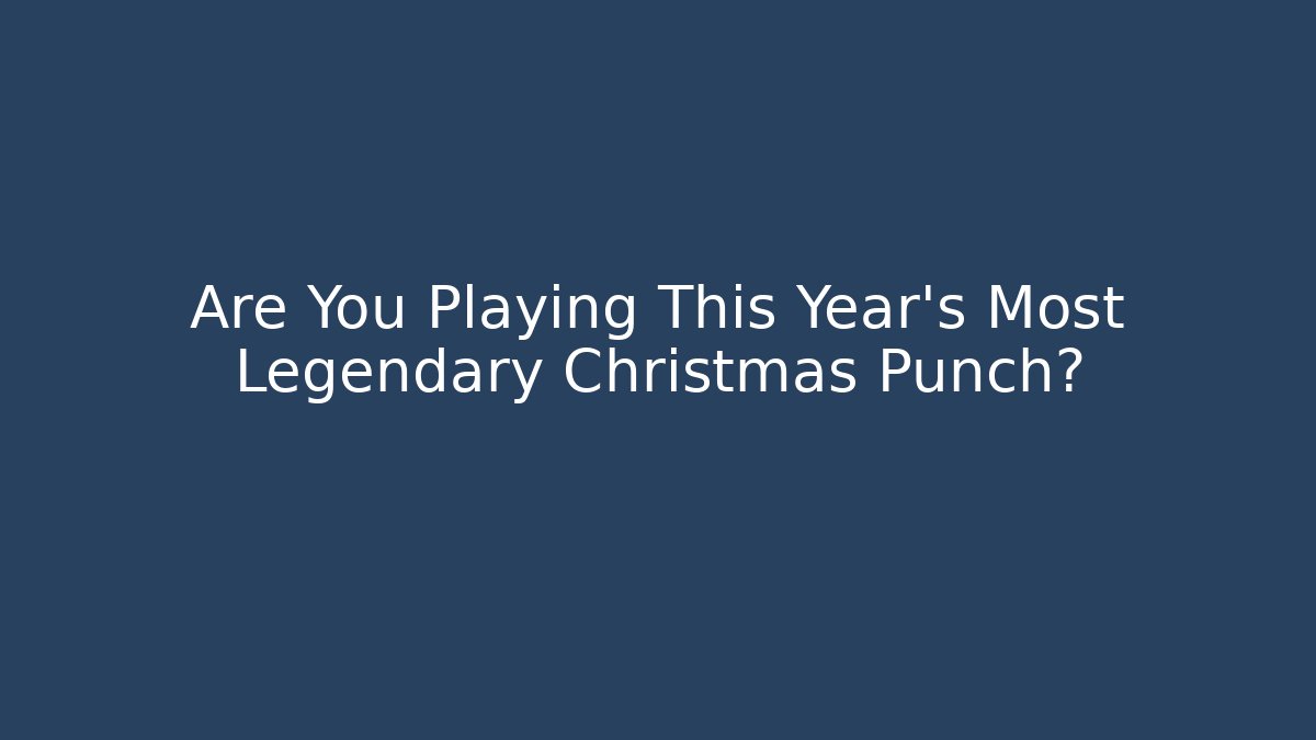 Are You Playing This Year's Most Legendary Christmas Punch? - Método de Aprovação